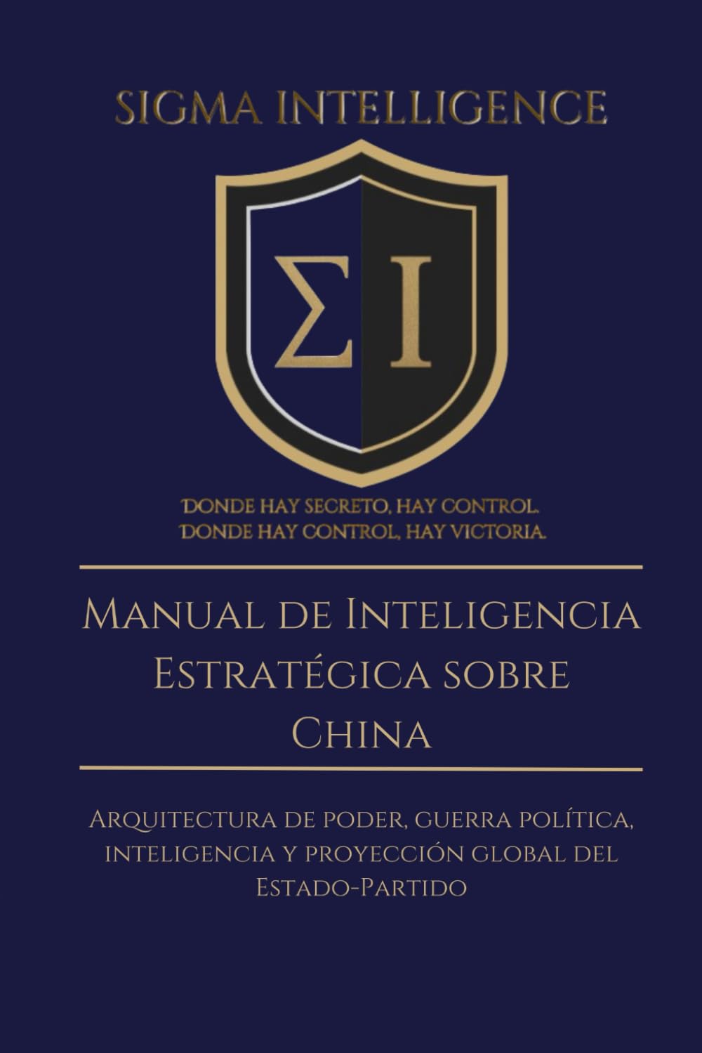 Manual de Inteligencia Estratégica sobre China: Arquitectura de poder, guerra política, inteligencia y proyección global del Estado-Partido (SIGMA INTELLIGENCE)
