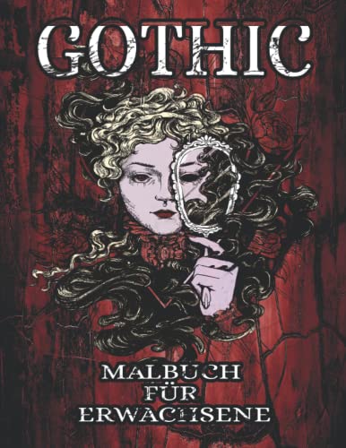 Gothic Malbuch für Erwachsene: Gothic Steampunk und Dark Fantasy Malbuch mit faszinierenden Motiven der Dunkelheit zum Entspannen