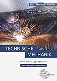 Technische Mechanik Lehr- und Aufgabenbuch: Statik, Dynamik, Festigkeitslehre