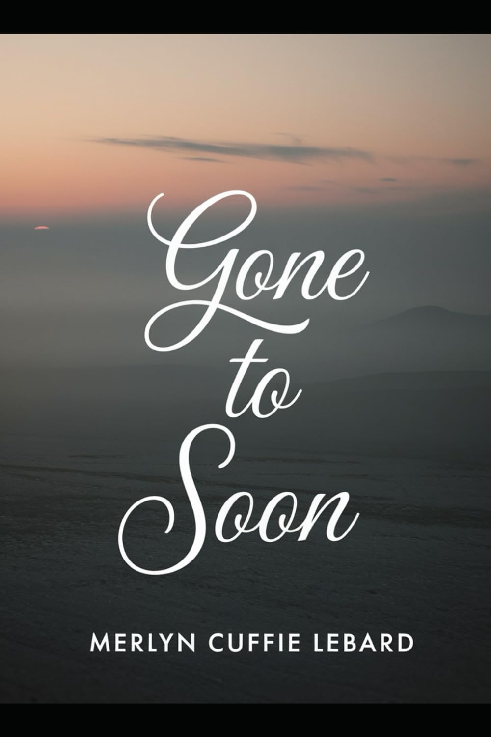 GONE TO SOON: NEVER GET TO SAY GOODBYE