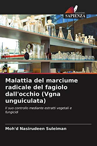 Malattia del marciume radicale del fagiolo dall'occhio (Vgna unguiculata): Il suo controllo mediante estratti vegetali e fungicidi