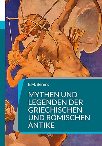 Mythen und Legenden der griechischen und römischen Antike: Ein Handbuch der Mythologie (Toppbook Wissen)