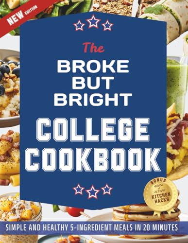 The Broke But Bright College Cookbook: Simple and Healthy 5-Ingre...