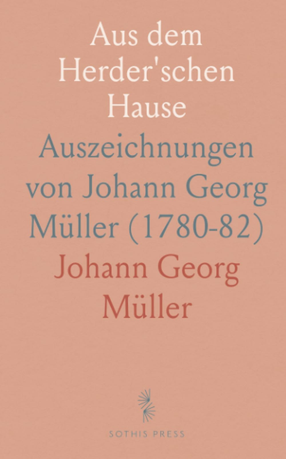 Aus dem Herder'schen Hause: Auszeichnungen von Johann Georg Müller (1780-82)