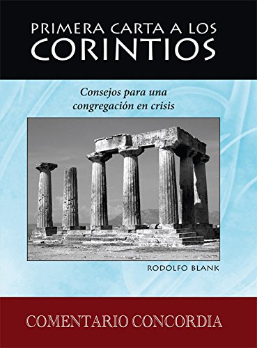 Primera carta a los corintios, consejos para una congregación en crisis (Commentary on First Corinthians, advice to a congregation in crisis) (Spanish Edition)