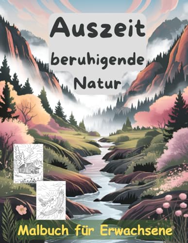 AUSZEIT beruhigende Natur Landschaft -Malbuch für Erwachsene -Entspannung und...