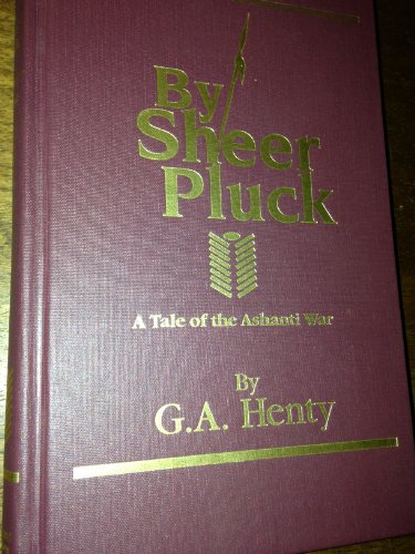 By Sheer Pluck: A Tale of the Ashanti War (G.A.... 1887159770 Book Cover