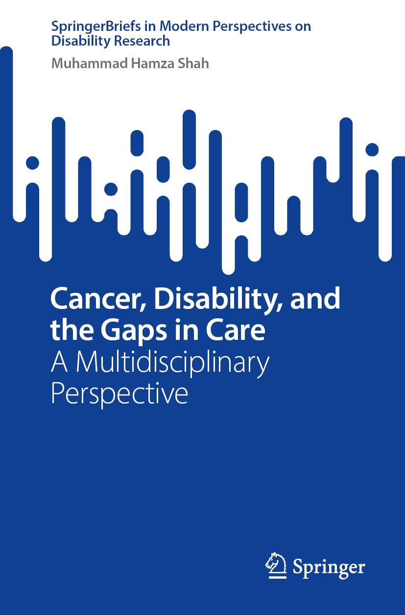 Cancer, Disability, and the Gaps in Care: A Multidisciplinary Perspective (SpringerBriefs in Modern Perspectives on Disability Research)