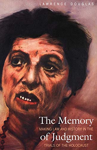 The Memory of Judgment: Making Law and History in the Trials of the Holocaust The Memory of Judgment: Making Law and History in the Trials of the Holocaust