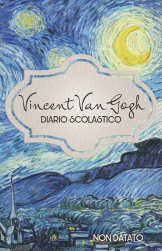 Vincent Van Gogh - Diario Scolastico Non Datato: Per la Scuola Primaria e Secondaria, con tanti Disegni di Quadri Famosi da Colorare - Robe da Cartoon