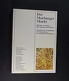  Der Marburger Markt. 800 Jahre Geschichte über und unter dem Pflaster: Festschrift zur Fertigstellung der Neugestaltung des Marburger Marktplatzes (Marburger Stadtschriften zur Geschichte und Kultur)