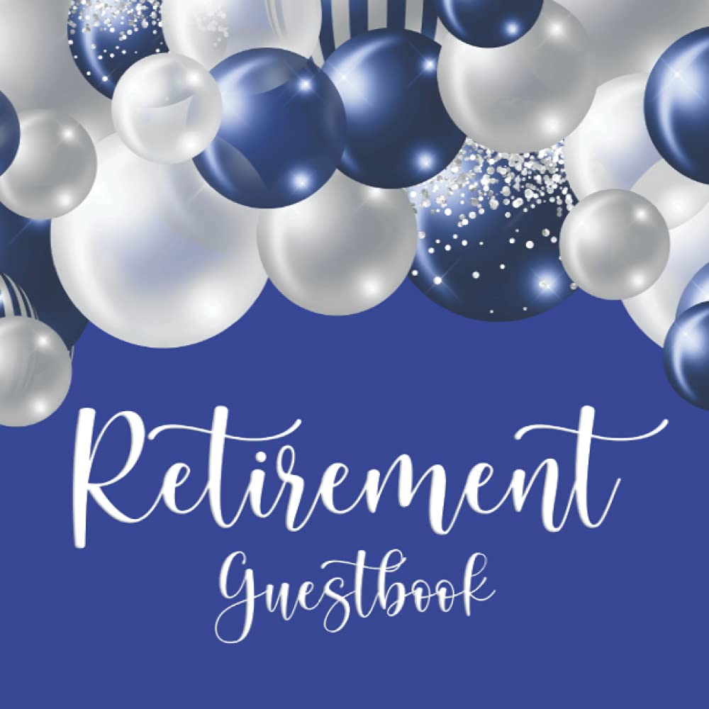 Retirement Guestbook: Happy Retirement Book for Guests to Sign In at a Party - Guest Book Makes a Great Memory Keepsake of a Job Well Done - White and Blue Balloons Cover