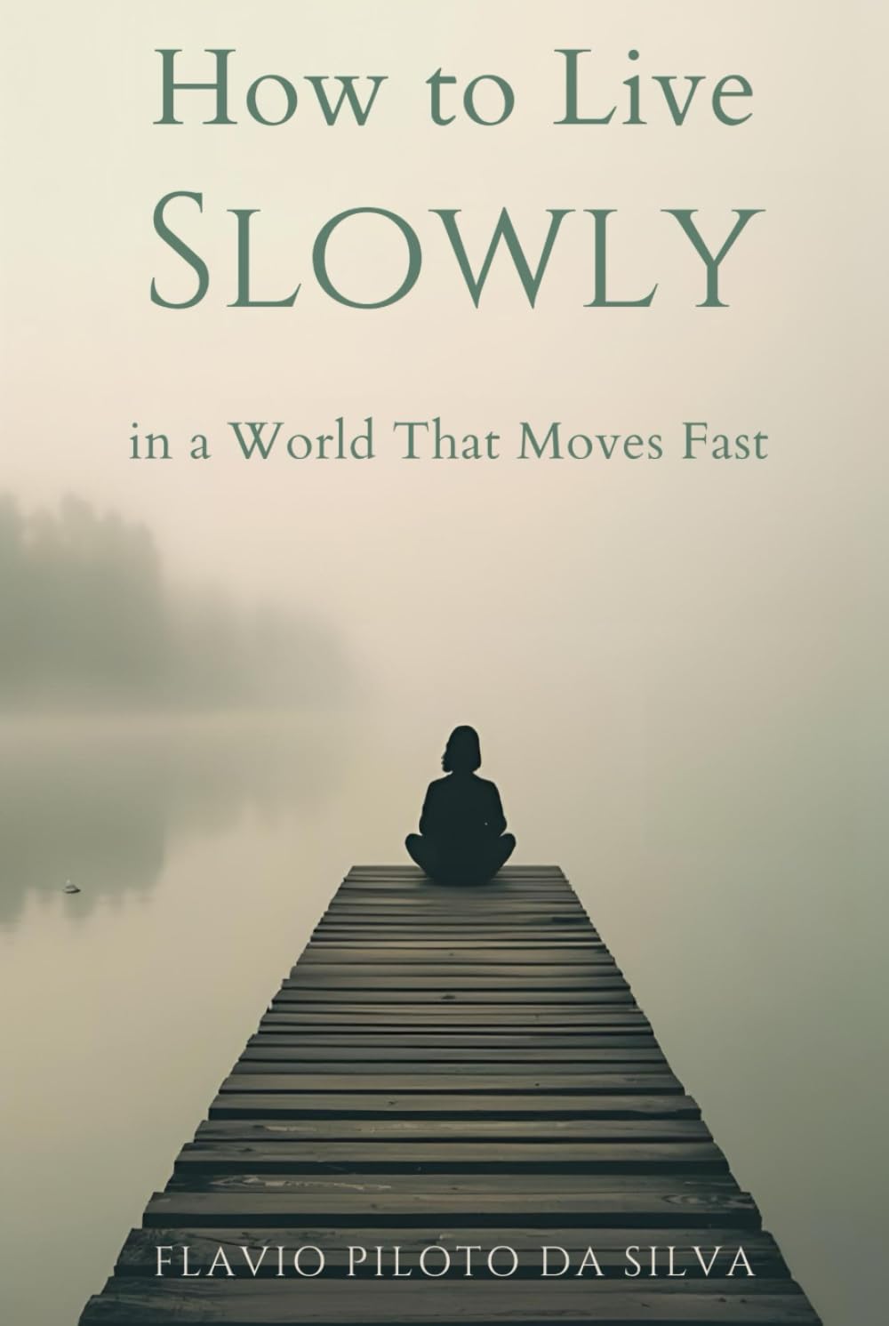 How to live slowly in a world that moves fast: Finding Calm, Clarity, and True Productivity in the Age of Overwhelm