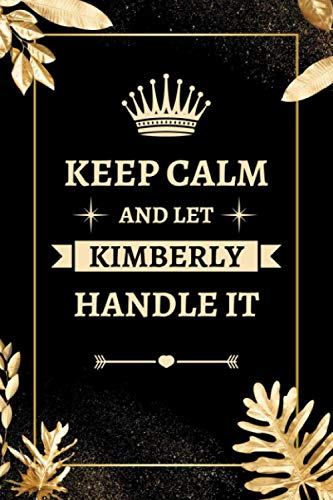 Kimberly: Keep Calm and Let Kimberly Handle It-Notebook / Journal: Personalized Name Journal Notebook for Kimberly | Perfect Birthday Gift For Girls ... for Girl | personalized journal notebook