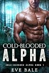 Cold-Blooded Alpha: A Bully Wolf Shifter Romance (Cold-Blooded Alpha Book 1)
