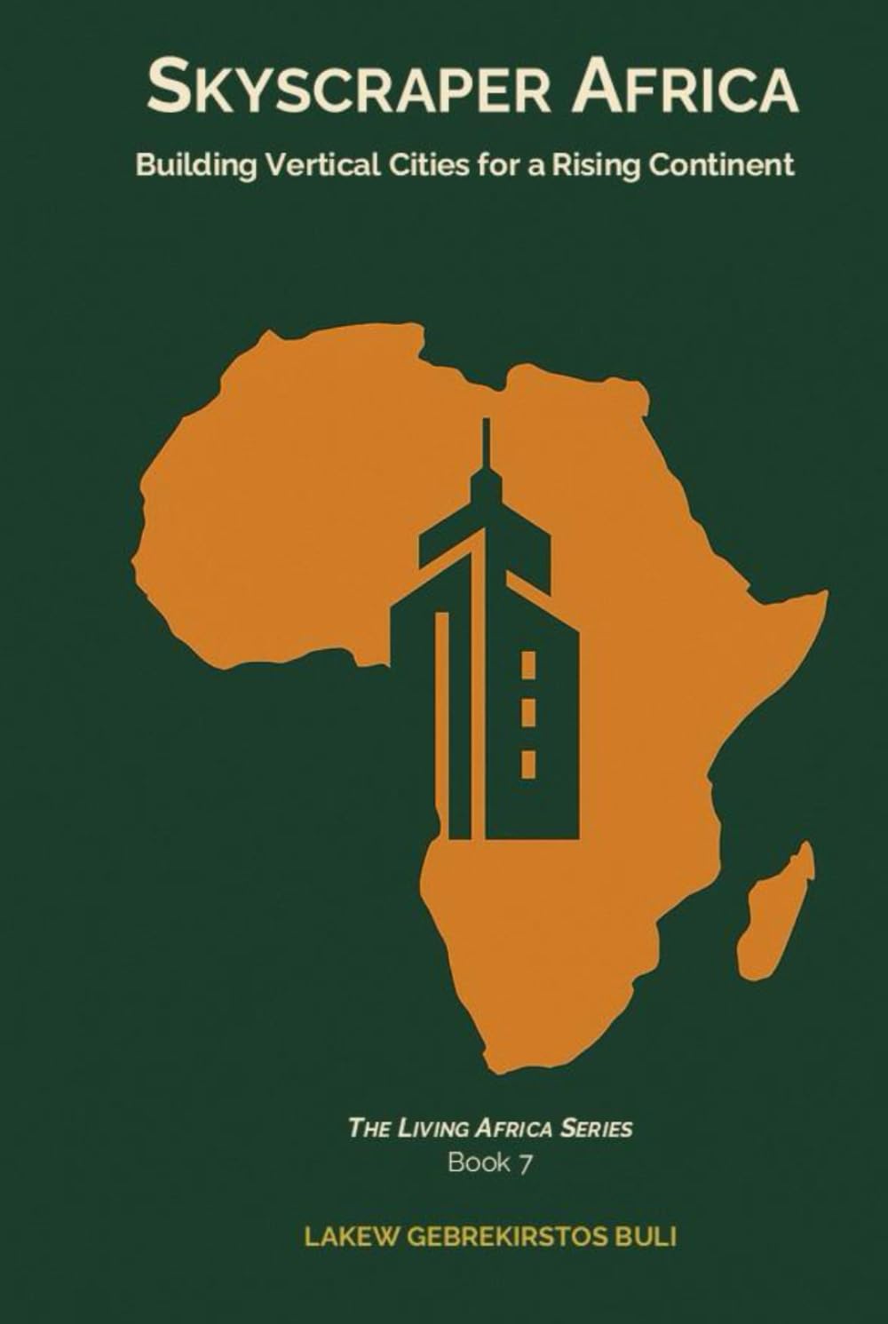 Skyscraper Africa: Building Vertical Cities For A Rising Continent (The Living Africa Series)