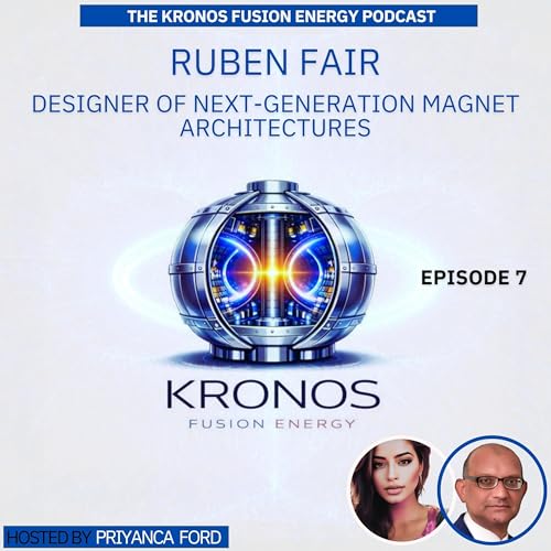 Magnetic Futures : Ruben Fair on Pioneering Fusion's Cutting Edge