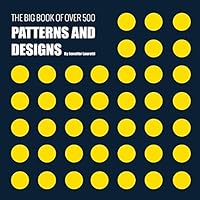 The Big Book of Over 500 Patterns and Designs: Fractal, Geometrical, Asymmetrical, Victorian, Arabesque, Nature, Dots, 3D, Abstract, Floral and More B07473FZSP Book Cover