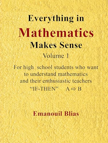 Logical Reasoning and Proofs in High School Mathematics (Volume 1): Everything in Mathematics Makes Sense