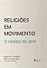 Religiões em movimento: O Censo de 2010
