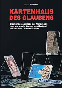 Paperback Kartenhaus des Glaubens: Glaubensgefängnisse der Menschheit oder warum der Glaube versklavt und Wissen dein Leben verändert [German] Book