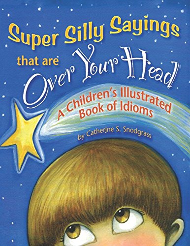 Super Silly Sayings That Are Over Your Head: A Children's Illustrated Book of Idioms