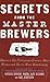 Secrets from the Master Brewers: America's Top Professional Brewers Share Recipes and Tips for Great Homebrewing