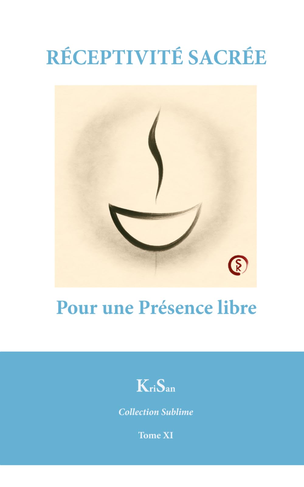 RÉCEPTIVITÉ SACRÉE: Pour une Présence libre (Collection Sublime)