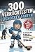 Produktbild Die 300 verrücktesten Eishockey-Fakten: Das ultimative Buch für junge Fans mit unglaublichen Kuriositäten, Rekorden, Legenden und vielem mehr - Inkl. Eishockey Fakten Quiz!