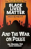 The Truth Behind the Black Lives Matter Movement and the War on Police 1944783520 Book Cover