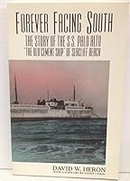 Forever Facing South: The Story of the S. S. Palo Alto "the Old Cement Ship" of Seacliff Beach (Topics in Monterey Bay History) 0961768134 Book Cover