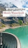  Mords-Wasserkraft: 12 Alpenkrimis von Kärnten, Salzburg bis ins Zillertal (Kriminalromane im GMEINER-Verlag)