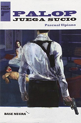 Palop Juega Sucio (Base Negra) de Pascual Ulpiano (6 abr 2015) Tapa blanda