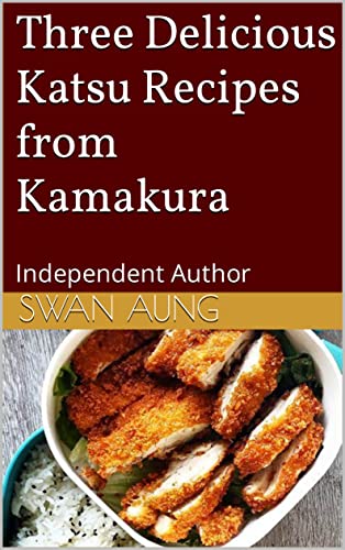 Three Delicious Katsu Recipes from Kamakura: Independent Author (English Edition)