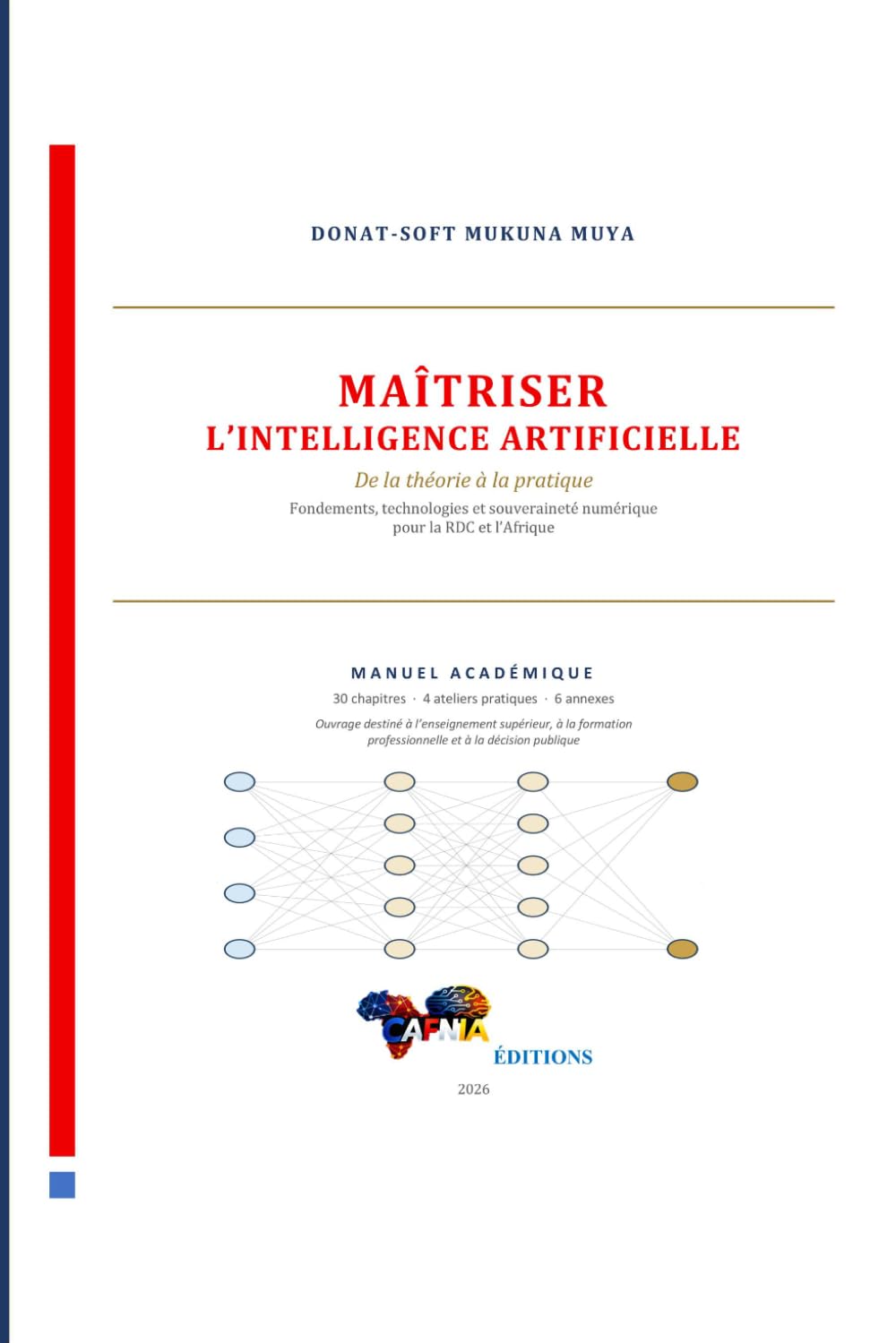 MAÎTRISER L’INTELLIGENCE ARTIFICIELLE De la théorie à la pratique: Fondements, technologies et souveraineté numérique pour la RDC et l’Afrique