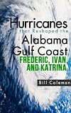 Hurricanes that Reshaped the Alabama Gulf Coast - Frederic, Ivan and Katrina