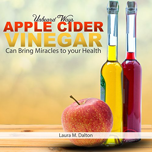 Unheard Ways Apple Cider Vinegar Can Bring Miracles to Your Health