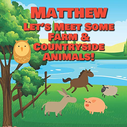 Matthew Let's Meet Some Farm & Countryside Animals!: Farm Animals Book for Toddlers - Personalized Baby Books with Your Child's Name in the Story - ... Books Ages 1-3 (Personalized Books for Kids) image 3