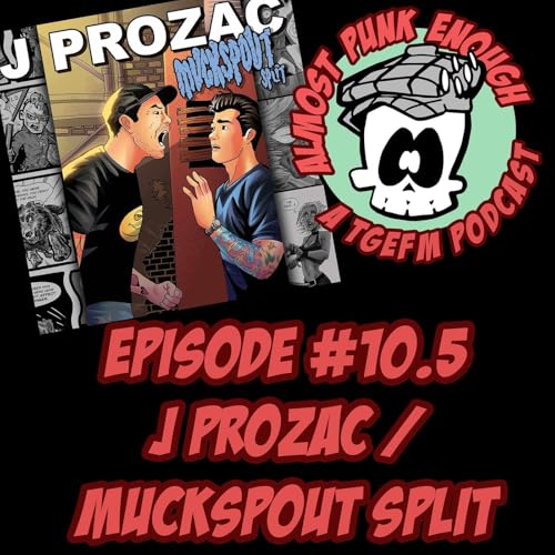 Almost Punk Enough ep. 10.5 - J Prozac talks "Muckspout Split"