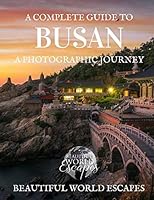 A Complete Guide to Busan: a Photographic Journey 1984985825 Book Cover