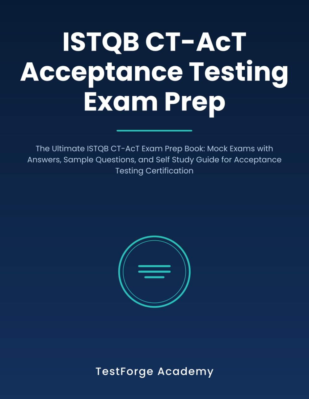 ISTQB CT-AcT Acceptance Testing Exam Prep: The Ultimate ISTQB CT-AcT Exam Prep Book: Mock Exams with Answers, Sample Questions, and Self Study Guide ... Certification (ISTQB Certification Exam Prep)