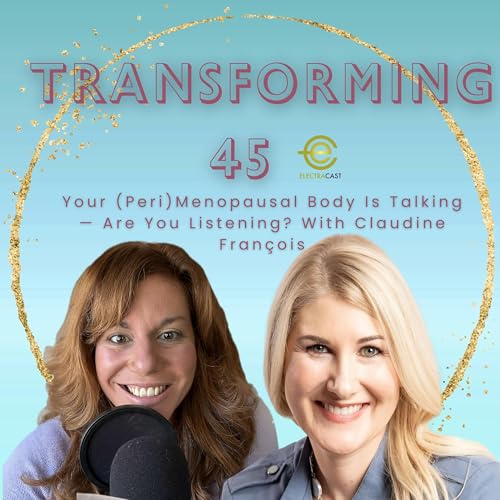 Your (Peri)Menopausal Body Is Talking &mdash; Are You Listening? With Claudine Fran&ccedil;ois