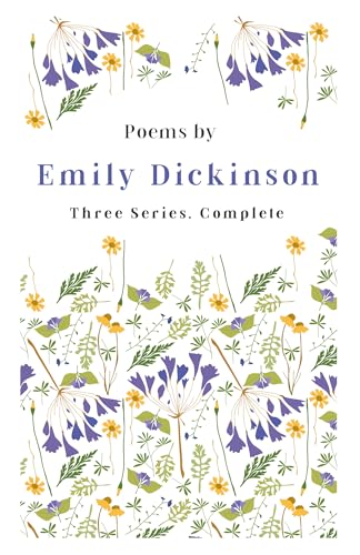 Poems by Emily Dickinson - Three Series, Complete: With an Introductory Excerpt by Martha Dickinson...