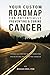 Your Custom Roadmap for Potentially Preventing and Curing Cancer: A shockingly simple analysis reveals a potential method for preventing and curing cancer based on an individualized approach