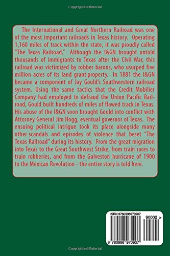 The Texas Railroad: The Scandalous and Violent History of the International and Great Northern Railroad, 1866-1925