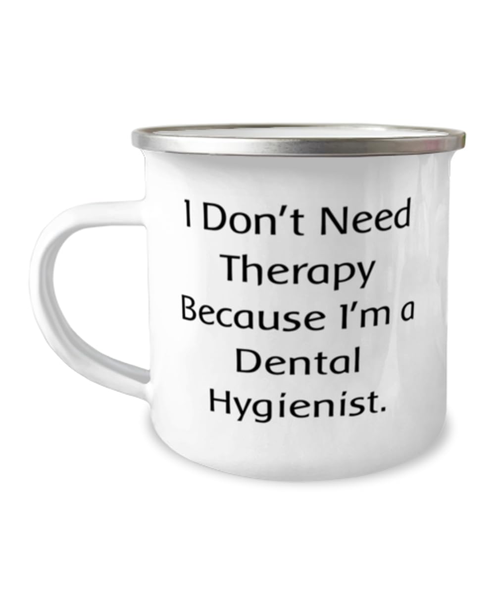 Beautiful Dental hygienist Gifts, I Don't Need, Birthday Unique Gifts, 12oz Camper Mug For Dental hygienist from Colleagues, Toothbrush, Toothpaste, Floss, Dental appointment, Teeth cleaning
