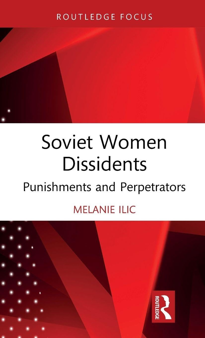 Soviet Women Dissidents: Punishments and Perpetrators (Routledge Studies in the History of Russia and Eastern Europe)