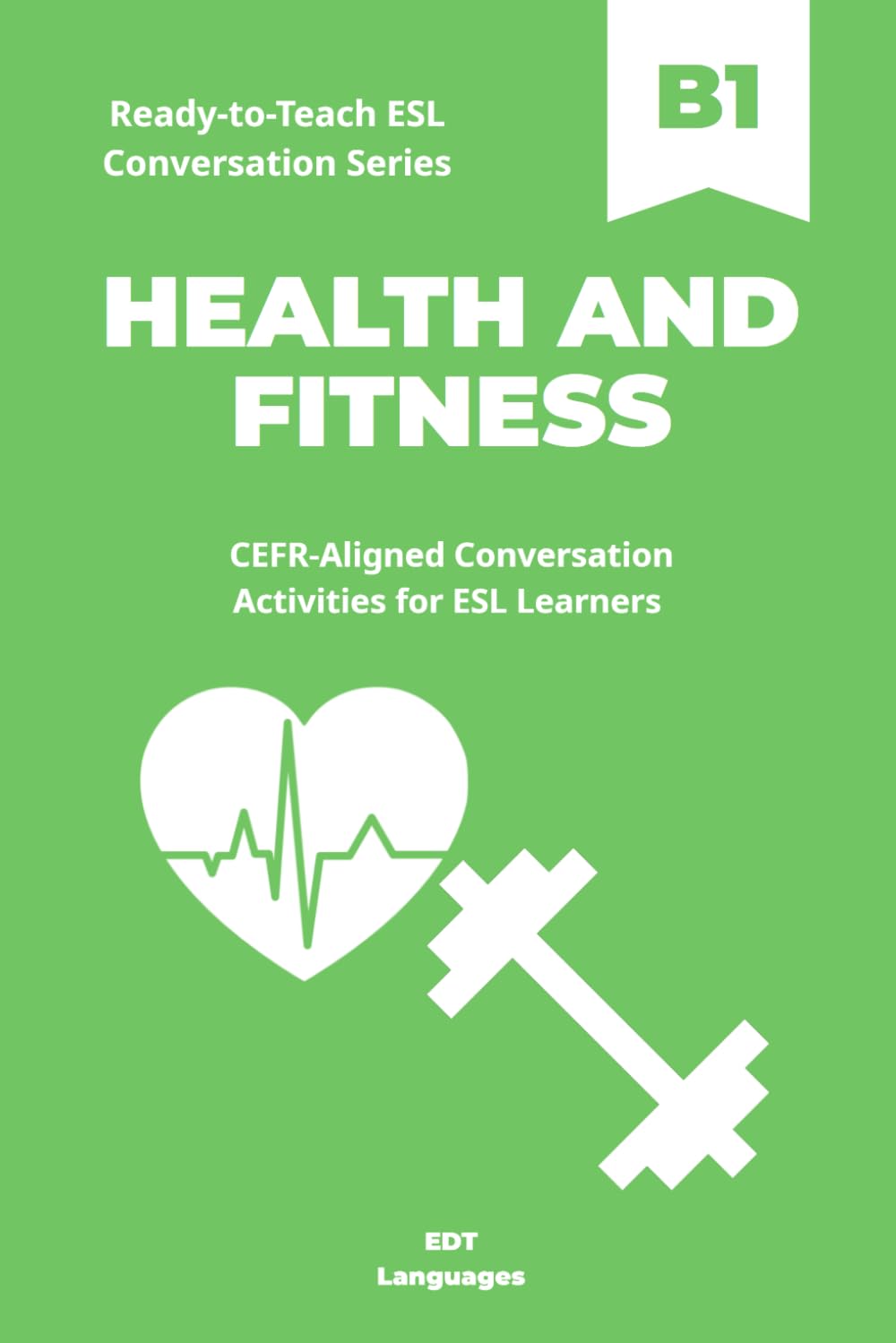 Ready-to-Teach ESL Conversation Series: Health and Fitness B1: CEFR-Aligned Conversation Activities for ESL Learners (Ready-to-Teach ESL Conversation Series - Season 01 - Everyday Life)