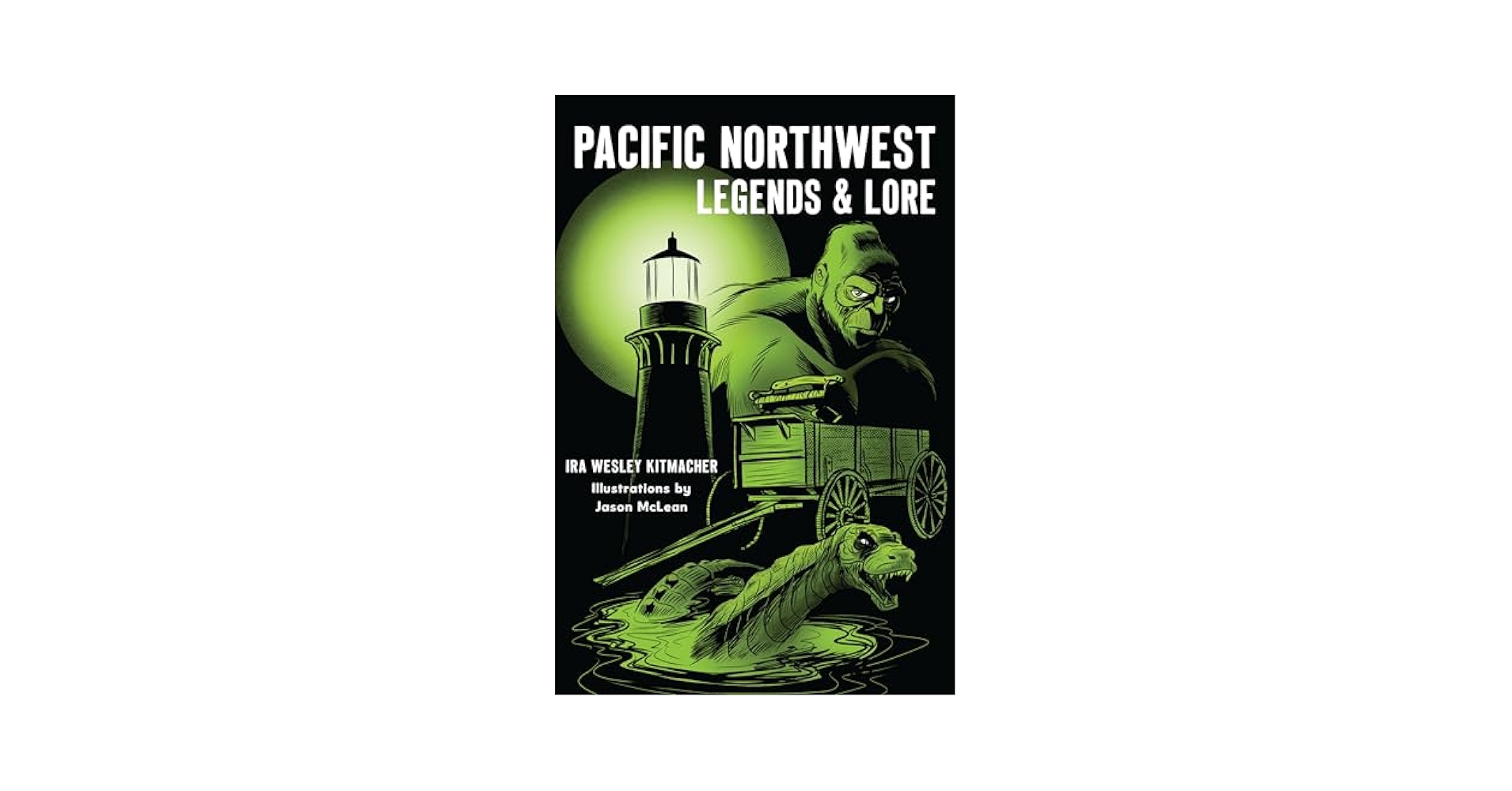 Pacific Northwest Legends & Lore: Kitmacher, Ira Wesley