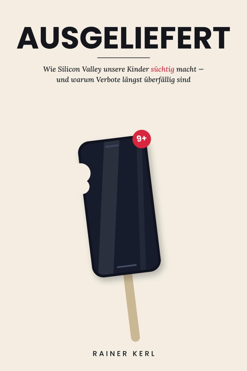 Ausgeliefert: Wie Silicon Valley unsere Kinder süchtig macht – und warum Verbote längst überfällig sind